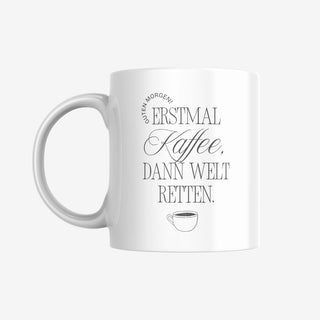 Tasse mit Spruch Erstmal Kaffee dann Welt retten